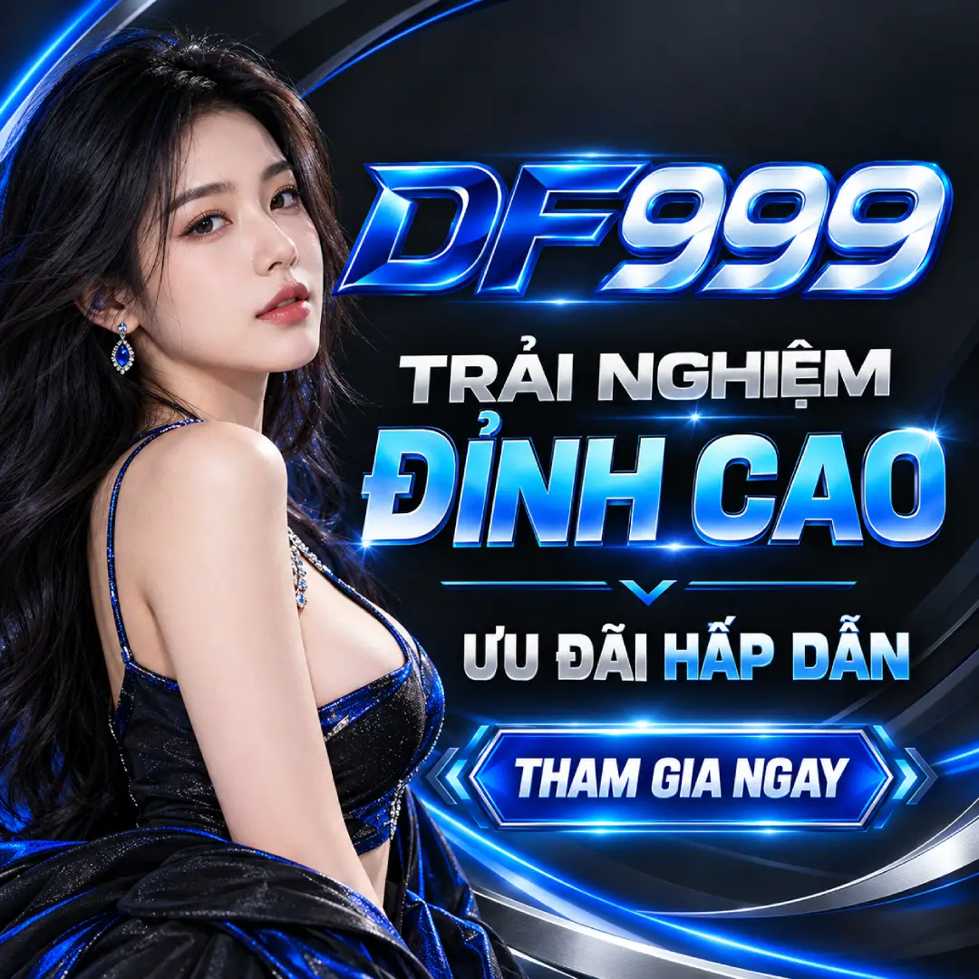 Df999 | Tam Chín Hội Tụ, Phúc Lộc Thăng Hoa Rực Rỡ - Khuyến mãi đặc biệt
